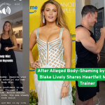 After Alleged Body-Shaming by Justin Baldoni, Blake Lively Shares Heartfelt Message to Her Trainer